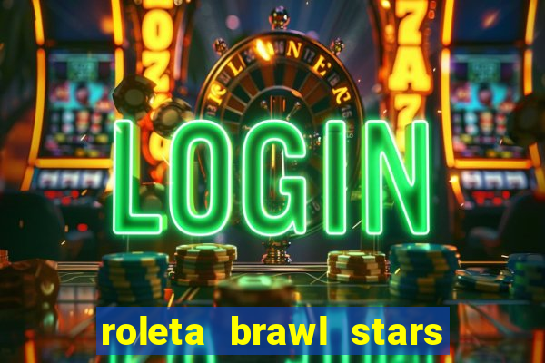 roleta brawl stars 2024 84 brawlers